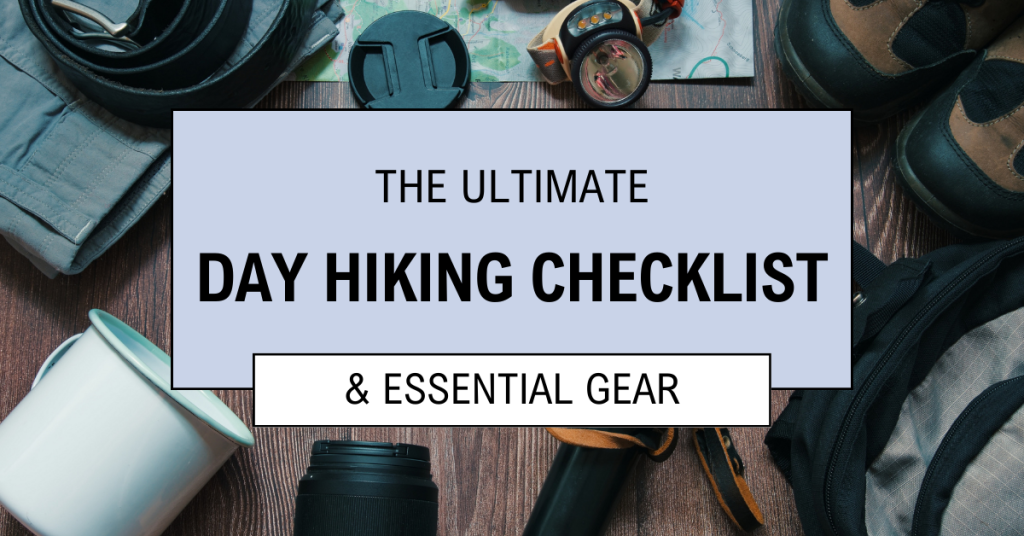 The Ultimate Day Hiking Checklist & Essential Gear to Bring