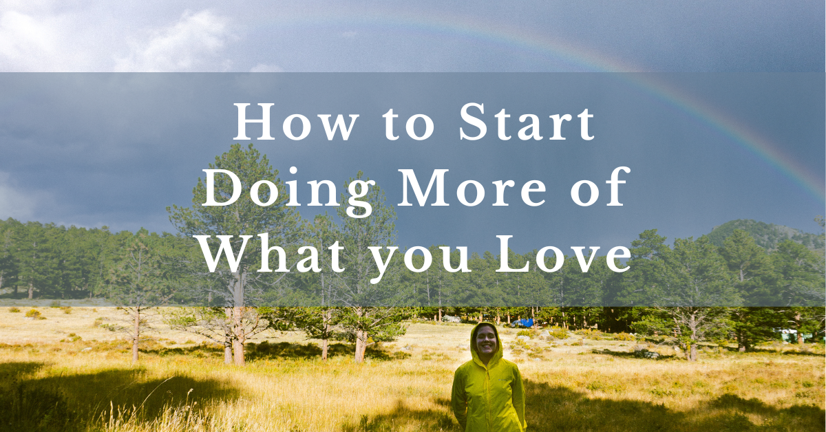 How to Start Doing More of What you Love